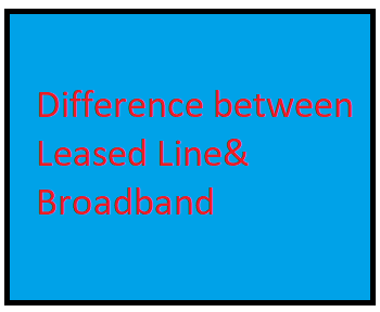 Difference between leased line and broadband in hindi 
